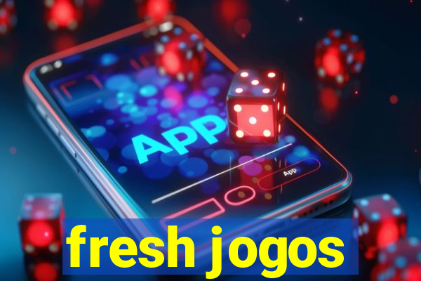 fresh jogos