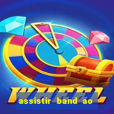 assistir band ao vivo multicanais