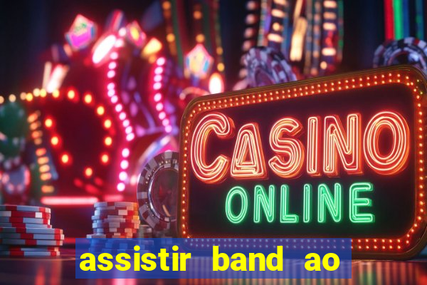 assistir band ao vivo multicanais