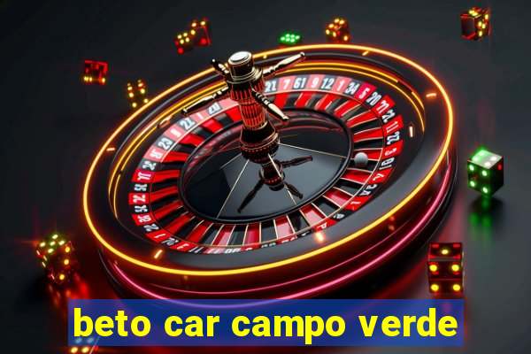 beto car campo verde