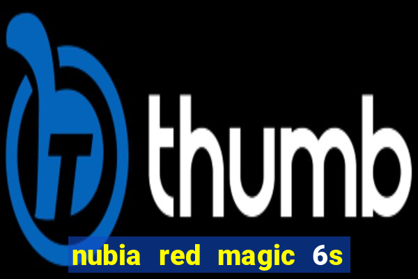 nubia red magic 6s pro antutu