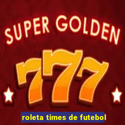 roleta times de futebol