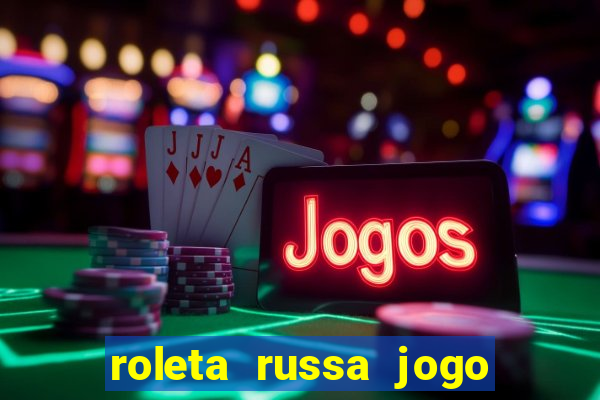 roleta russa jogo como funciona