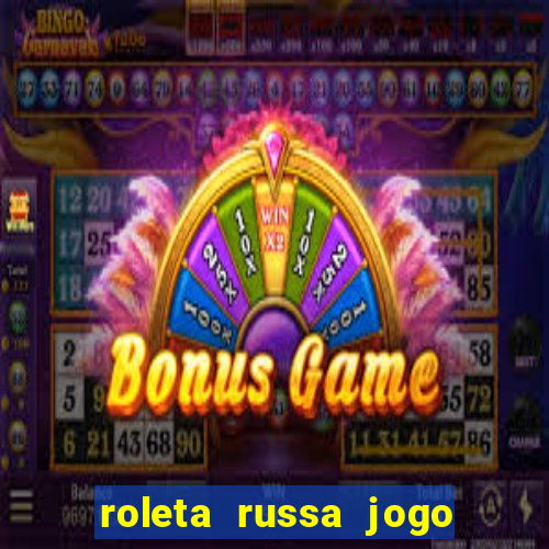 roleta russa jogo como funciona