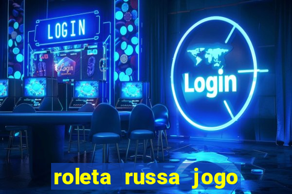 roleta russa jogo como funciona