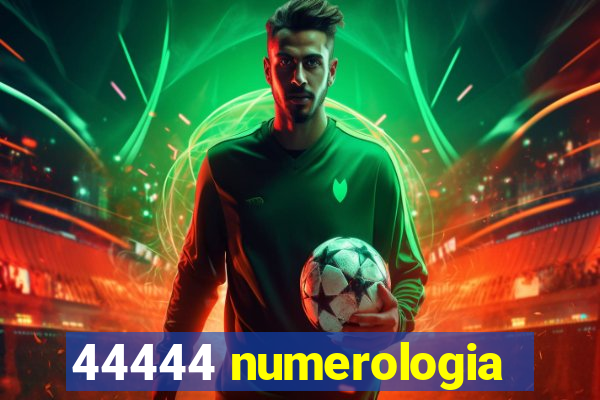 44444 numerologia