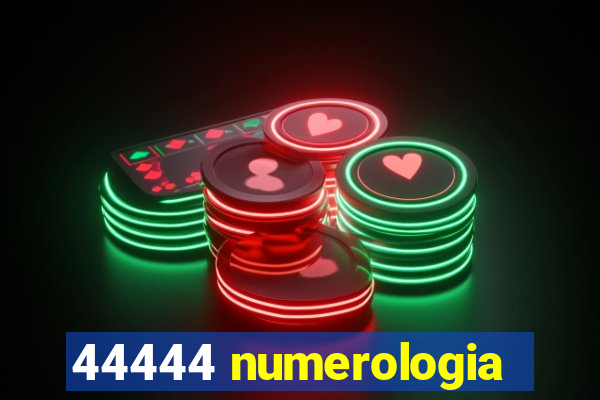 44444 numerologia