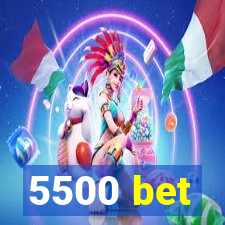 5500 bet