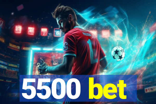 5500 bet