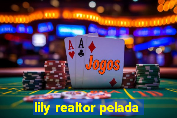 lily realtor pelada