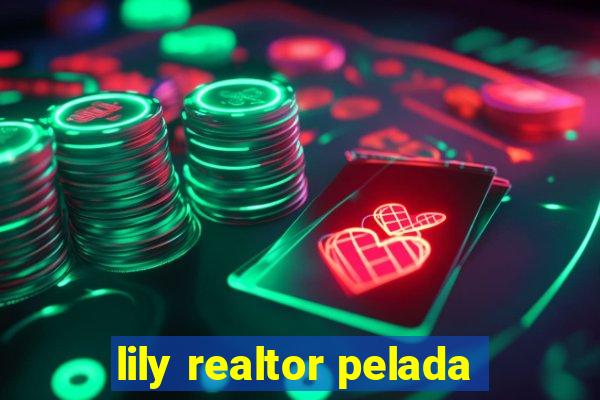 lily realtor pelada