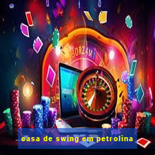 casa de swing em petrolina