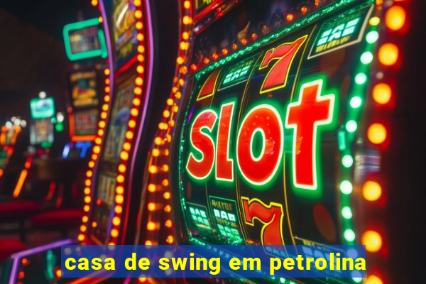 casa de swing em petrolina