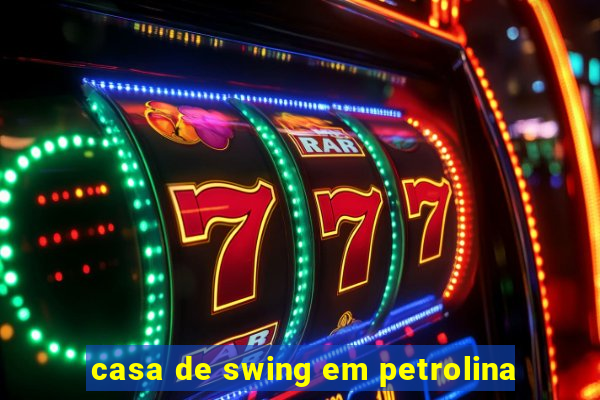 casa de swing em petrolina