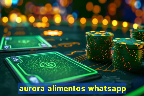 aurora alimentos whatsapp