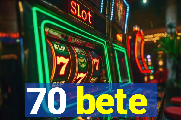 70 bete