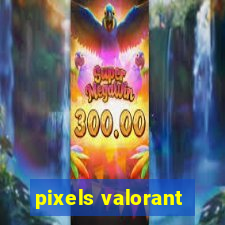 pixels valorant