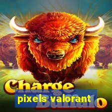 pixels valorant