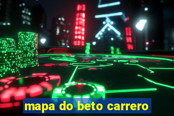 mapa do beto carrero