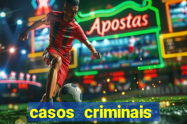 casos criminais para resolver