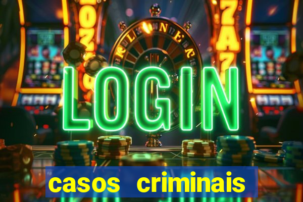 casos criminais para resolver