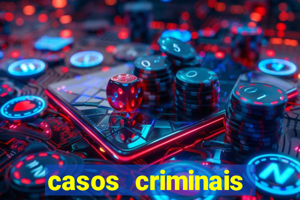 casos criminais para resolver