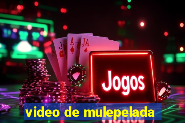 video de mulepelada