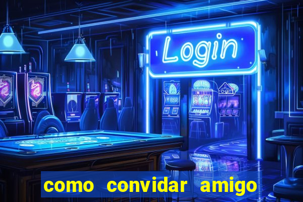 como convidar amigo no vai de bet