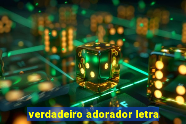 verdadeiro adorador letra