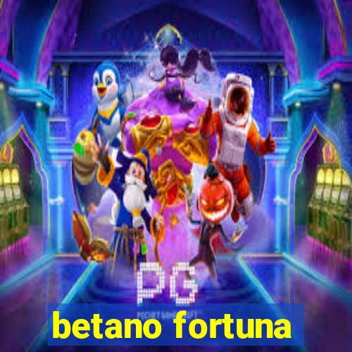 betano fortuna