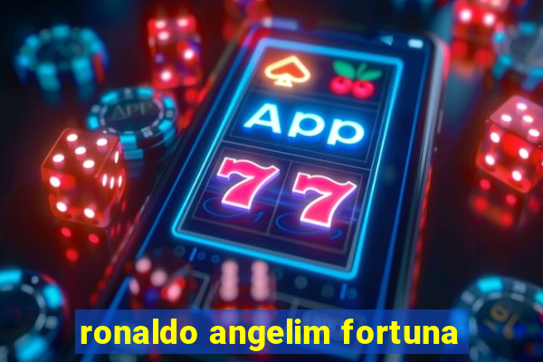 ronaldo angelim fortuna