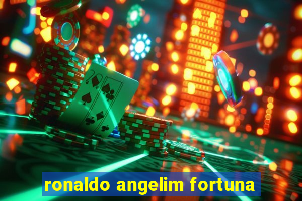 ronaldo angelim fortuna