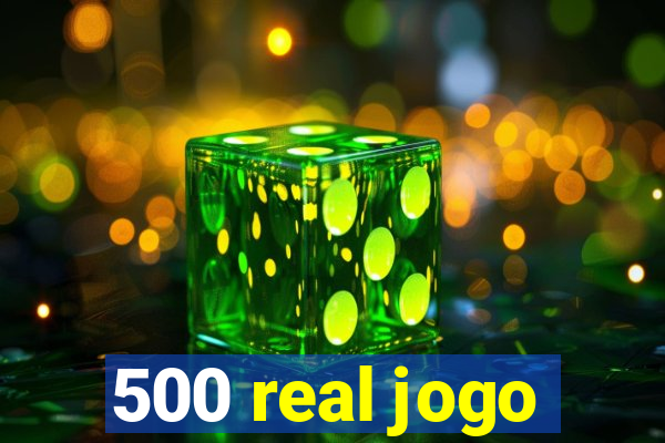 500 real jogo