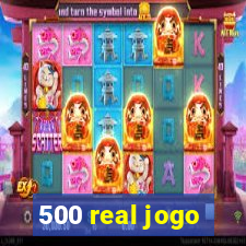 500 real jogo