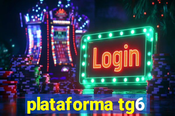 plataforma tg6