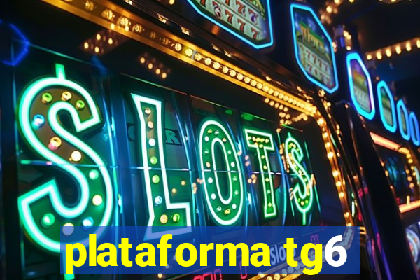 plataforma tg6