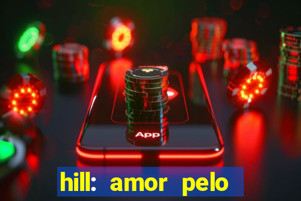 hill: amor pelo jogo online