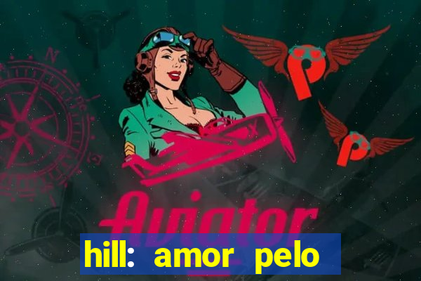 hill: amor pelo jogo online