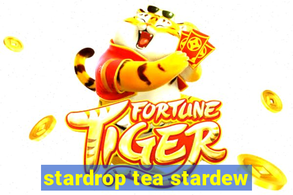 stardrop tea stardew