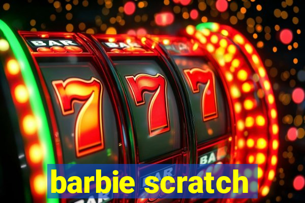 barbie scratch