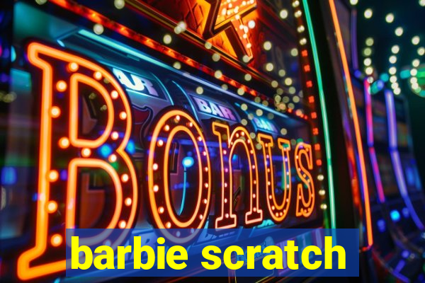 barbie scratch