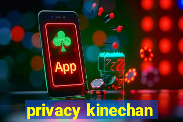 privacy kinechan