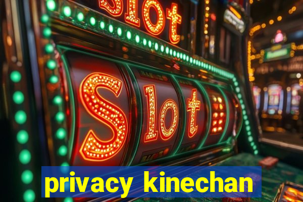 privacy kinechan