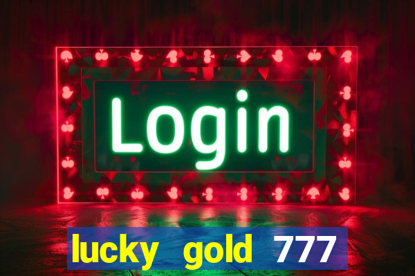 lucky gold 777 paga mesmo