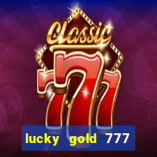 lucky gold 777 paga mesmo