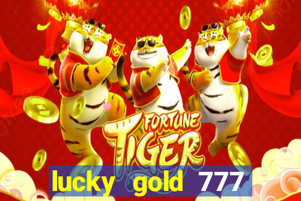 lucky gold 777 paga mesmo