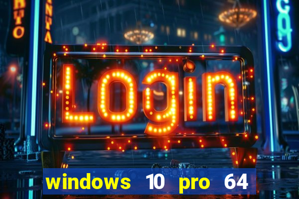 windows 10 pro 64 bits iso