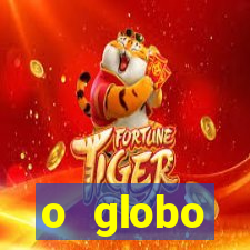 o globo absolutamente tudo sobre