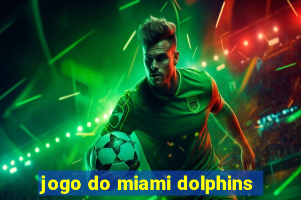 jogo do miami dolphins