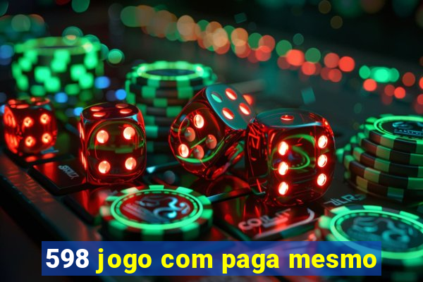 598 jogo com paga mesmo